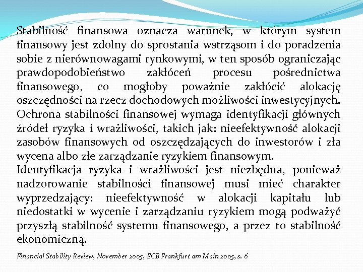 Stabilność finansowa oznacza warunek, w którym system finansowy jest zdolny do sprostania wstrząsom i