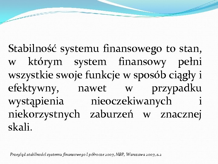 Stabilność systemu finansowego to stan, w którym system finansowy pełni wszystkie swoje funkcje w