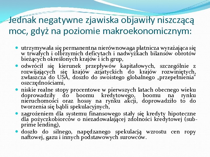 Jednak negatywne zjawiska objawiły niszczącą moc, gdyż na poziomie makroekonomicznym: utrzymywała się permanentna nierównowaga