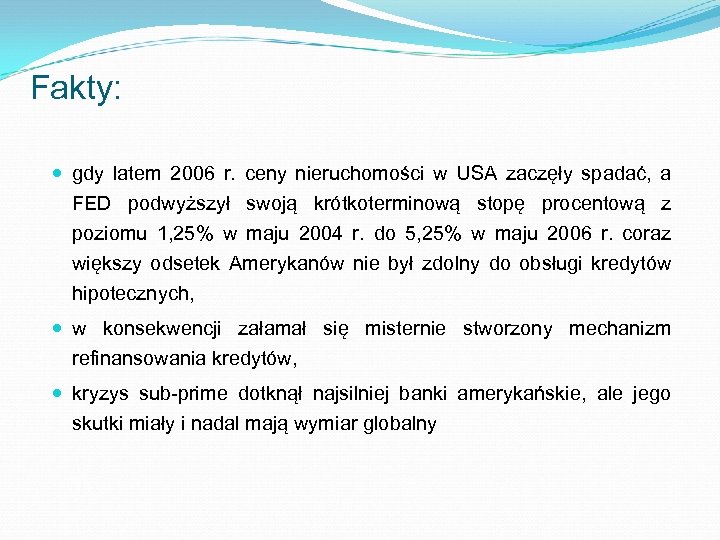 Fakty: gdy latem 2006 r. ceny nieruchomości w USA zaczęły spadać, a FED podwyższył