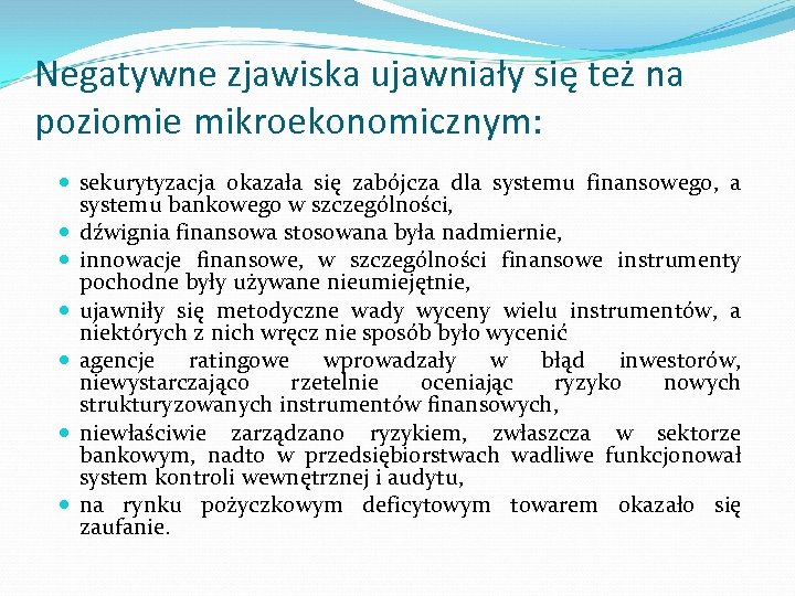Negatywne zjawiska ujawniały się też na poziomie mikroekonomicznym: sekurytyzacja okazała się zabójcza dla systemu