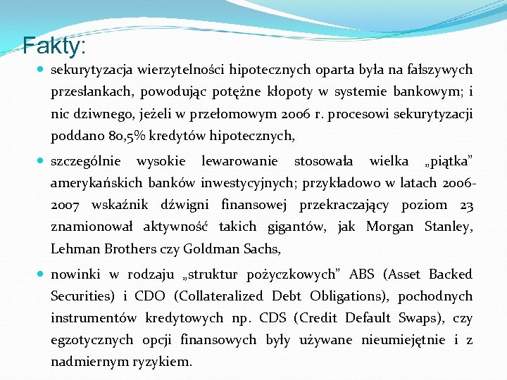 Fakty: sekurytyzacja wierzytelności hipotecznych oparta była na fałszywych przesłankach, powodując potężne kłopoty w systemie