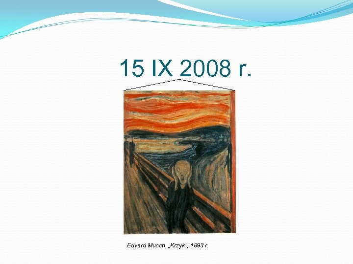 15 IX 2008 r. Edvard Munch, „Krzyk”, 1893 r. 