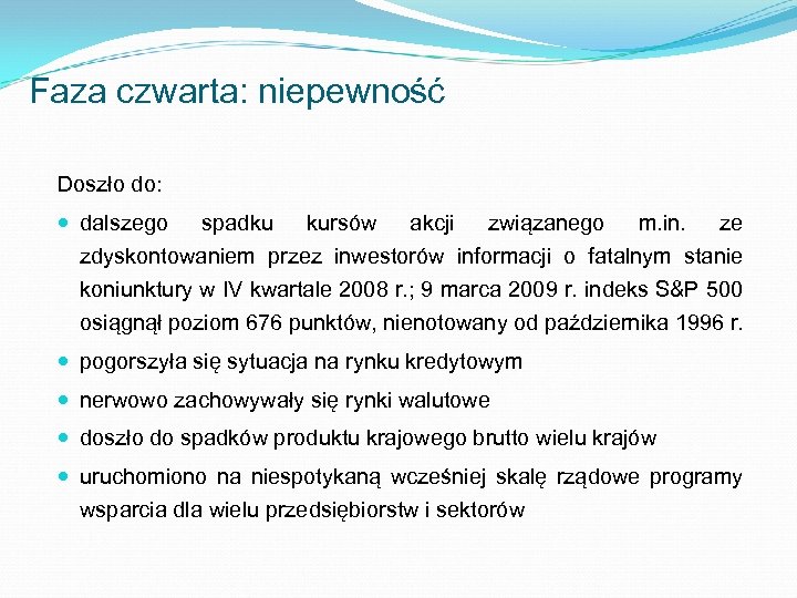Faza czwarta: niepewność Doszło do: dalszego spadku kursów akcji związanego m. in. ze zdyskontowaniem