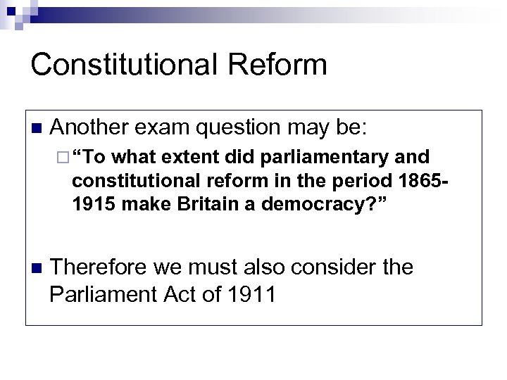Constitutional Reform n Another exam question may be: ¨ “To what extent did parliamentary
