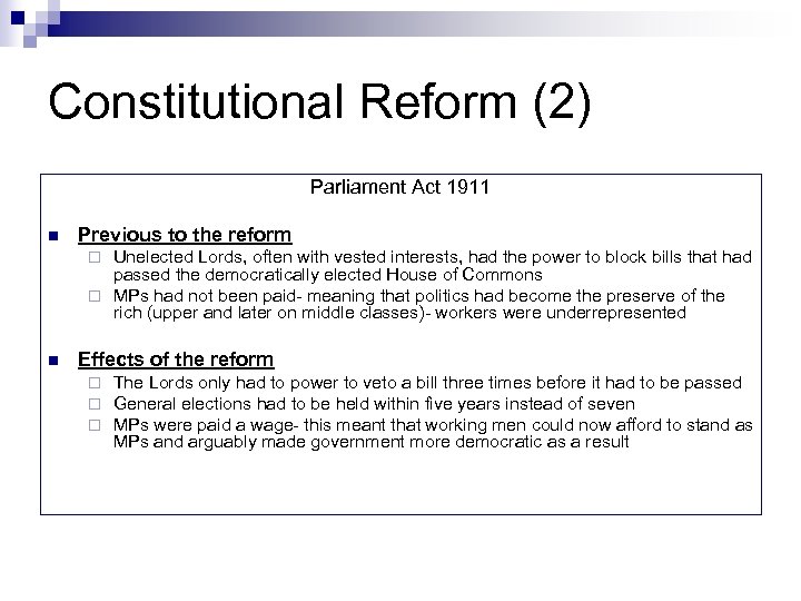 Constitutional Reform (2) Parliament Act 1911 n Previous to the reform Unelected Lords, often