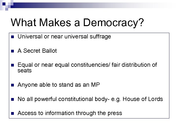What Makes a Democracy? n Universal or near universal suffrage n A Secret Ballot