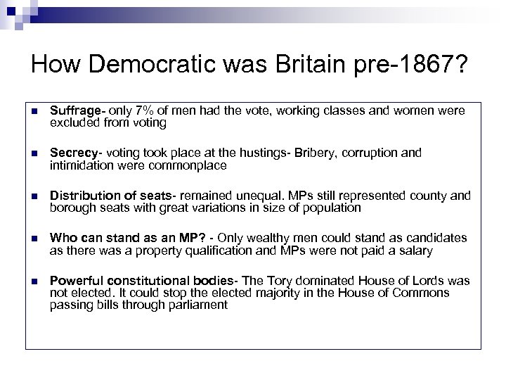 How Democratic was Britain pre-1867? n Suffrage- only 7% of men had the vote,