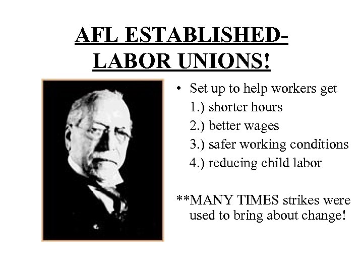 AFL ESTABLISHEDLABOR UNIONS! • Set up to help workers get 1. ) shorter hours