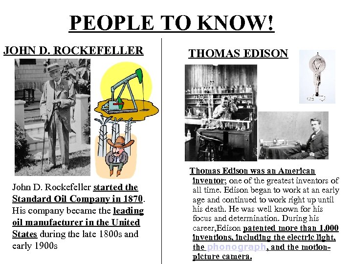 PEOPLE TO KNOW! JOHN D. ROCKEFELLER John D. Rockefeller started the Standard Oil Company