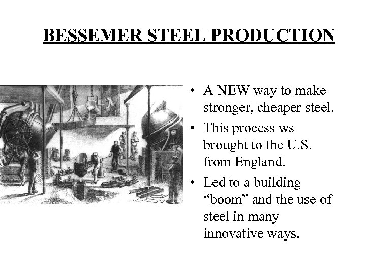 BESSEMER STEEL PRODUCTION • A NEW way to make stronger, cheaper steel. • This