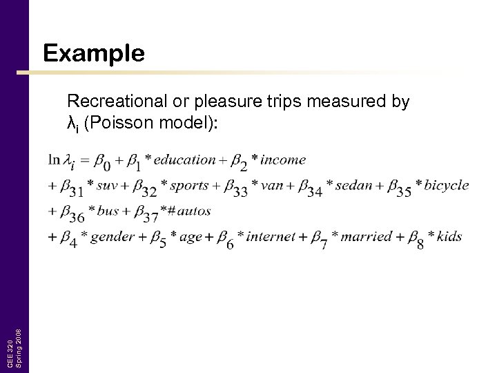 Example CEE 320 Spring 2008 Recreational or pleasure trips measured by λi (Poisson model):