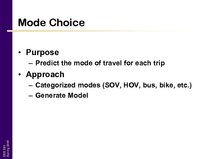 Mode Choice • Purpose – Predict the mode of travel for each trip •