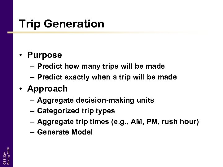 Trip Generation • Purpose – Predict how many trips will be made – Predict