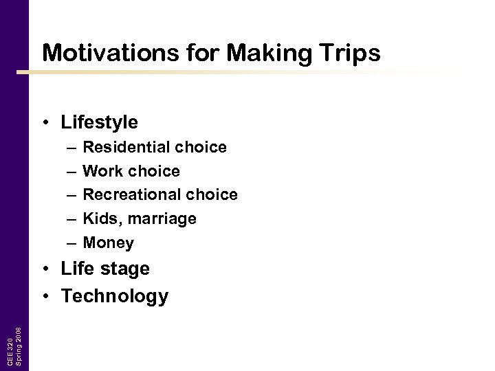 Motivations for Making Trips • Lifestyle – – – Residential choice Work choice Recreational