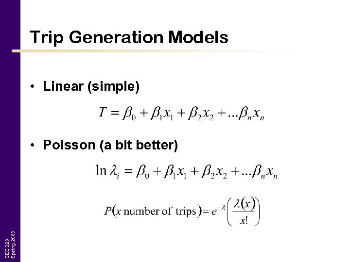 Trip Generation Models • Linear (simple) CEE 320 Spring 2008 • Poisson (a bit