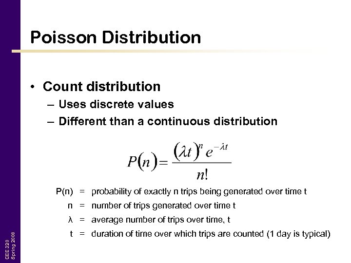 Poisson Distribution • Count distribution – Uses discrete values – Different than a continuous