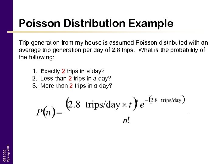 Poisson Distribution Example Trip generation from my house is assumed Poisson distributed with an