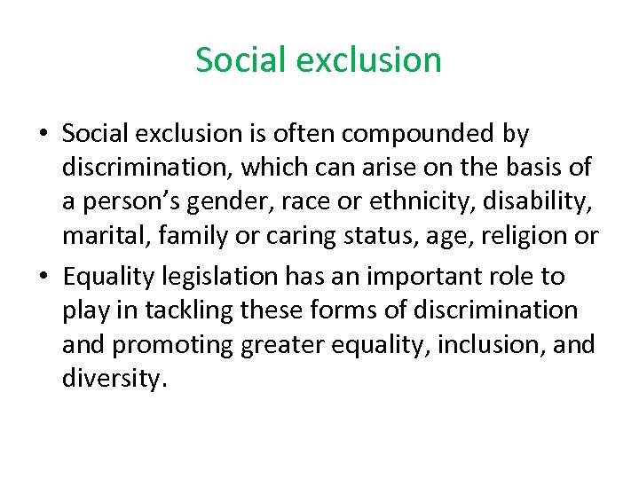 Social exclusion • Social exclusion is often compounded by discrimination, which can arise on