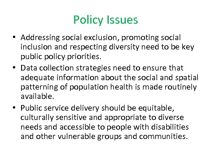 Policy Issues • Addressing social exclusion, promoting social inclusion and respecting diversity need to