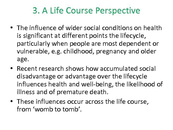 3. A Life Course Perspective • The influence of wider social conditions on health