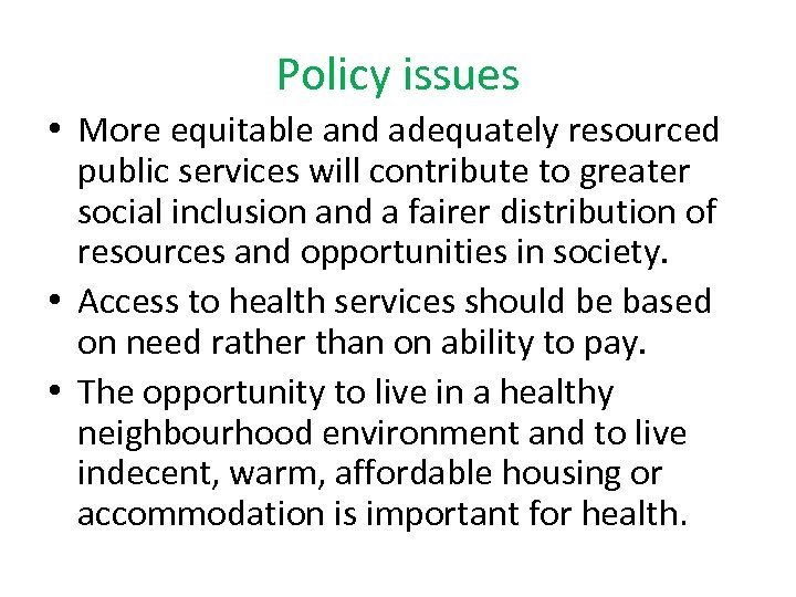 Policy issues • More equitable and adequately resourced public services will contribute to greater
