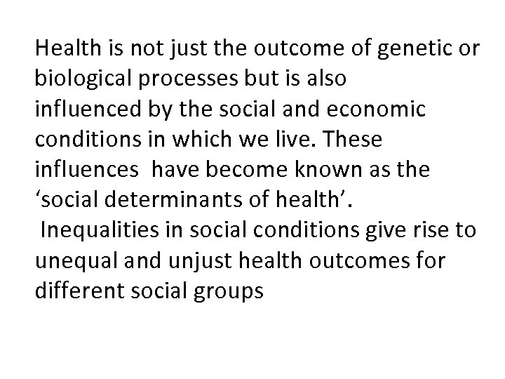 Health is not just the outcome of genetic or biological processes but is also