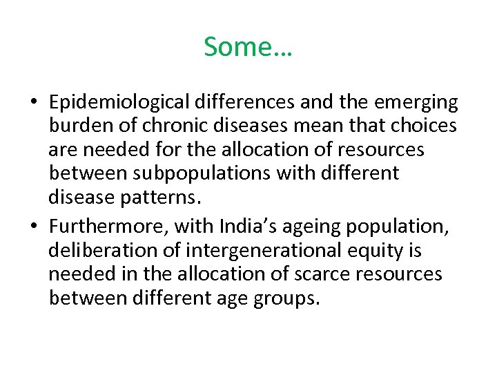 Some… • Epidemiological differences and the emerging burden of chronic diseases mean that choices