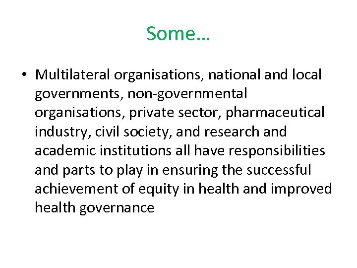 Some… • Multilateral organisations, national and local governments, non-governmental organisations, private sector, pharmaceutical industry,