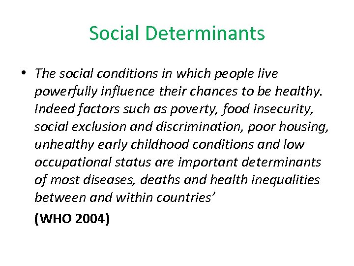 Social Determinants • The social conditions in which people live powerfully influence their chances