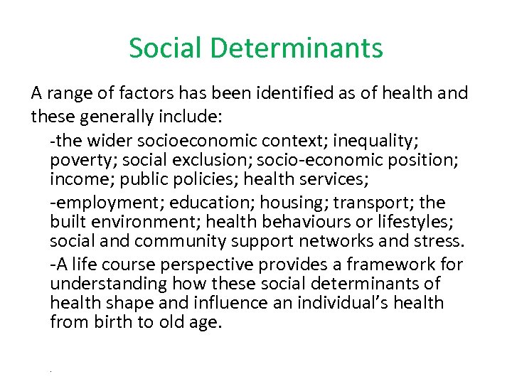 Social Determinants A range of factors has been identified as of health and these