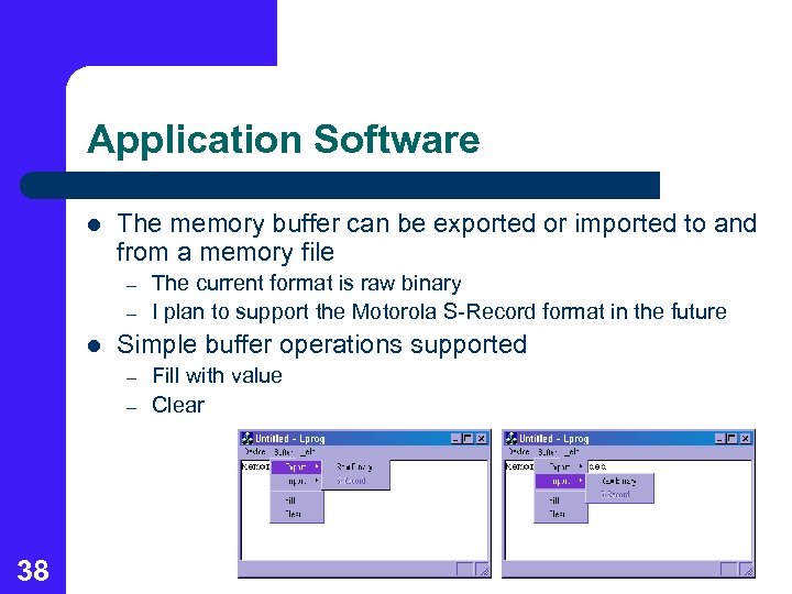 Application Software l The memory buffer can be exported or imported to and from