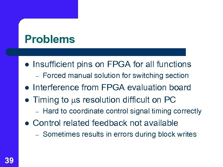 Problems l Insufficient pins on FPGA for all functions – l l Interference from