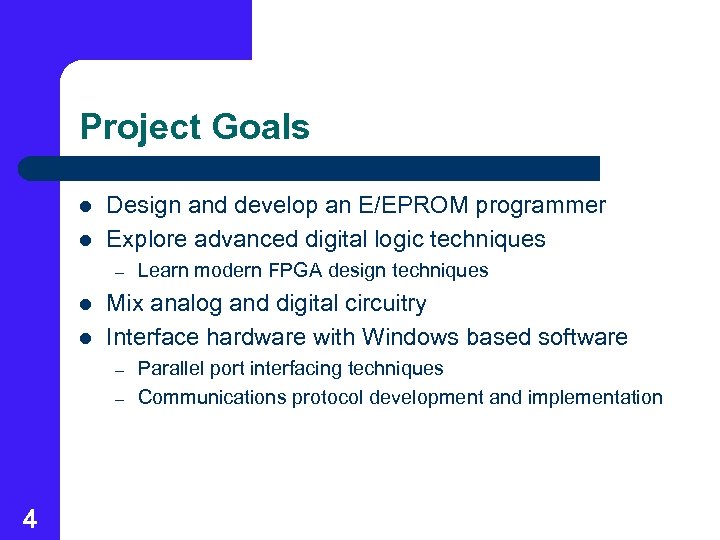 Project Goals l l Design and develop an E/EPROM programmer Explore advanced digital logic