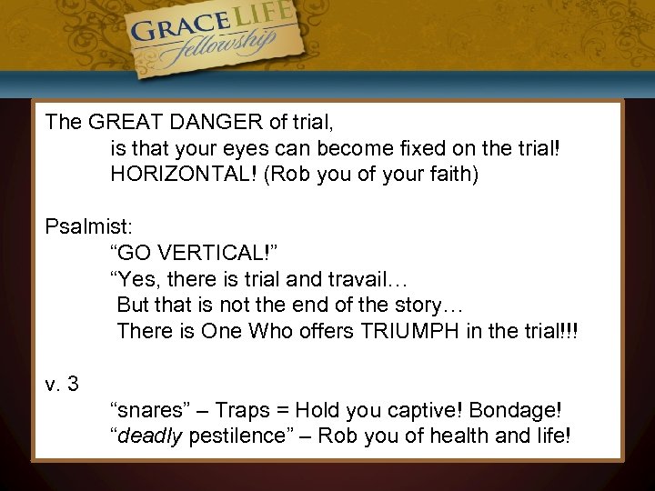 The GREAT DANGER of trial, is that your eyes can become fixed on the