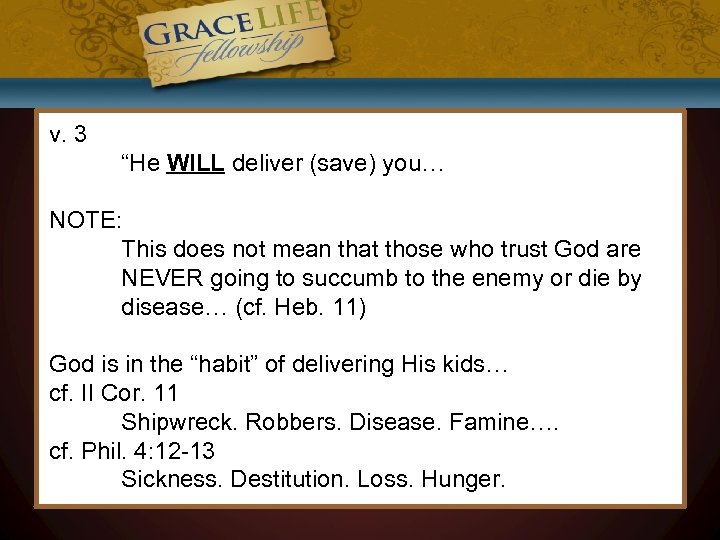 v. 3 “He WILL deliver (save) you… NOTE: This does not mean that those