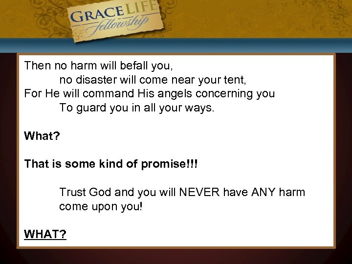 Then no harm will befall you, no disaster will come near your tent, For