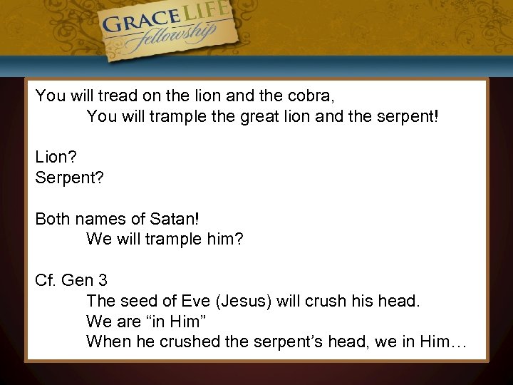 You will tread on the lion and the cobra, You will trample the great