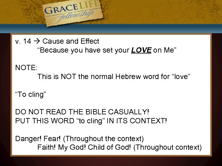 v. 14 Cause and Effect “Because you have set your LOVE on Me” NOTE: