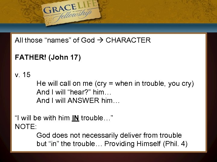 All those “names” of God CHARACTER FATHER! (John 17) v. 15 He will call