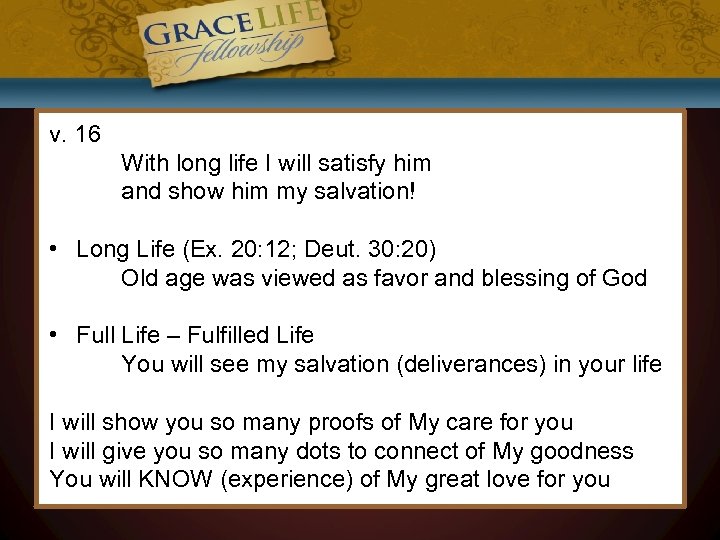 v. 16 With long life I will satisfy him and show him my salvation!