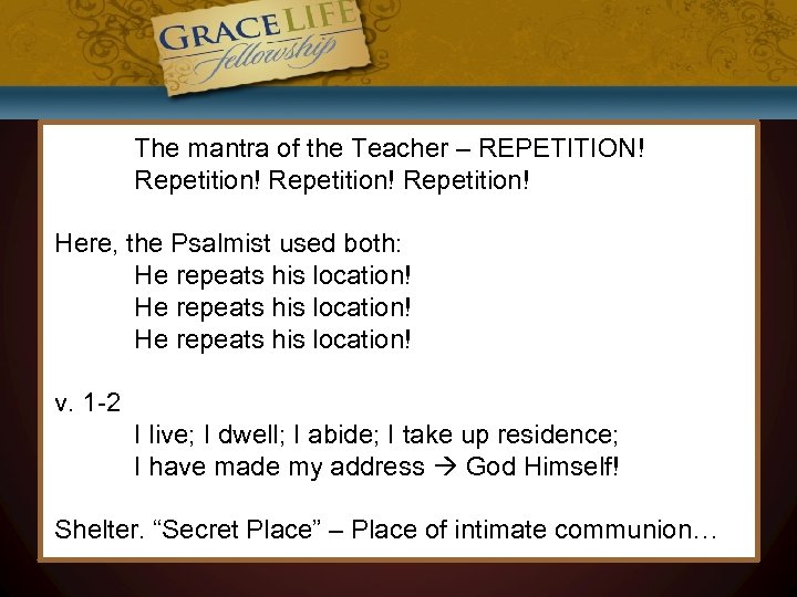 The mantra of the Teacher – REPETITION! Repetition! Here, the Psalmist used both: He