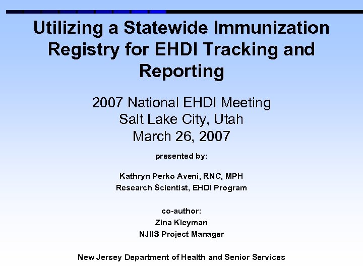 Utilizing a Statewide Immunization Registry for EHDI Tracking and Reporting 2007 National EHDI Meeting