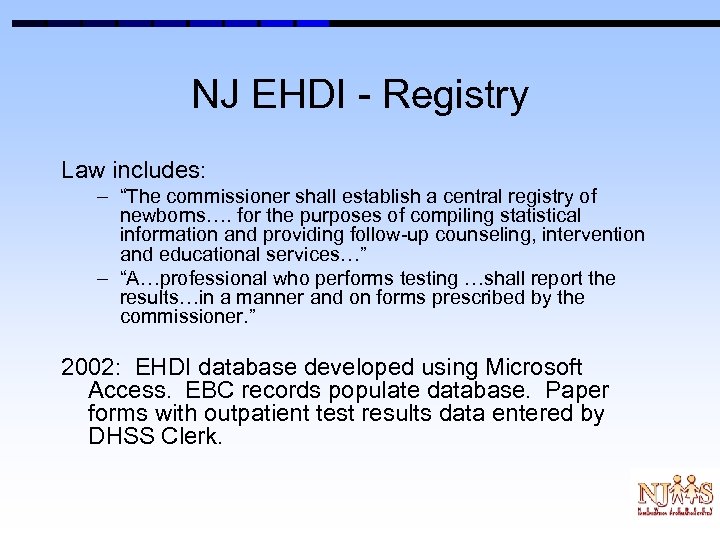 NJ EHDI - Registry Law includes: – “The commissioner shall establish a central registry