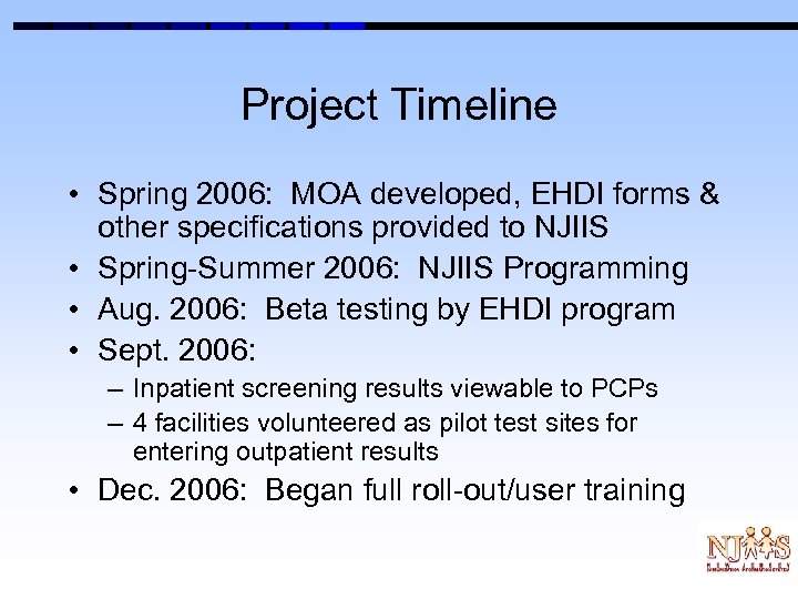 Project Timeline • Spring 2006: MOA developed, EHDI forms & other specifications provided to