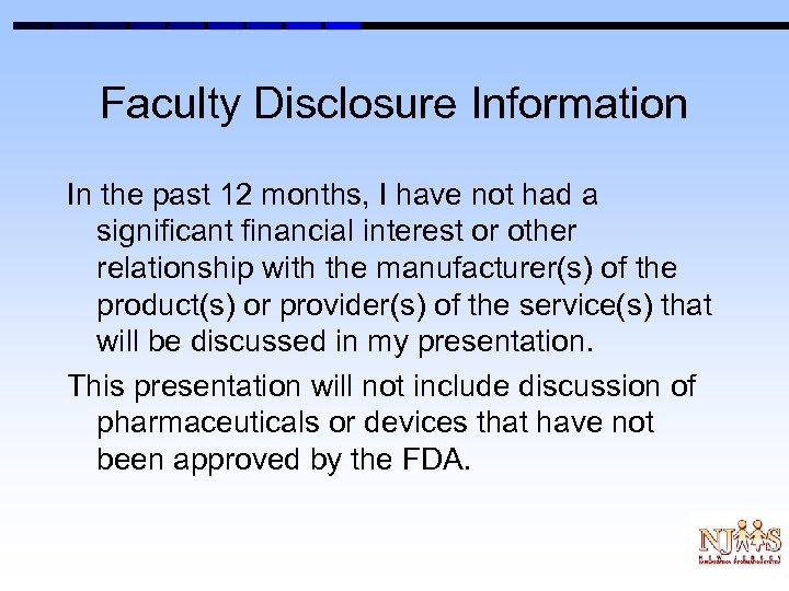 Faculty Disclosure Information In the past 12 months, I have not had a significant