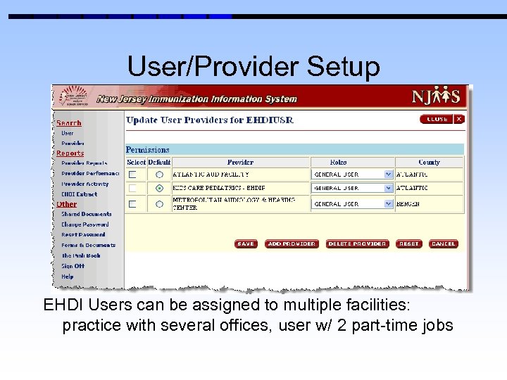 User/Provider Setup EHDI Users can be assigned to multiple facilities: practice with several offices,