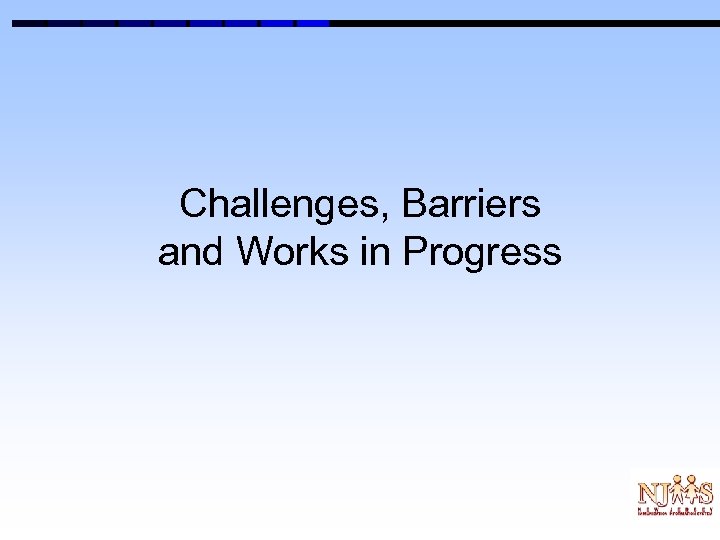 Challenges, Barriers and Works in Progress 