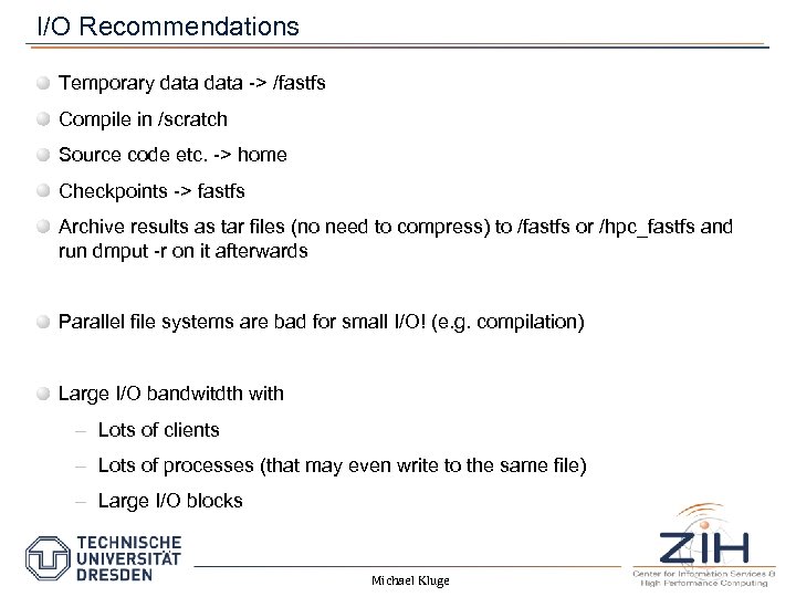 I/O Recommendations Temporary data -> /fastfs Compile in /scratch Source code etc. -> home