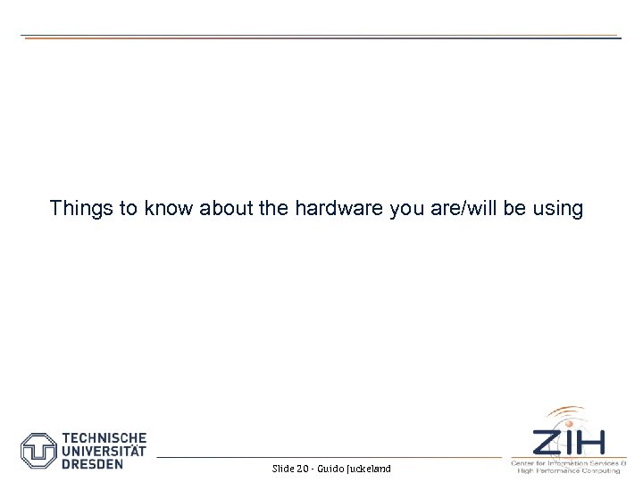 Things to know about the hardware you are/will be using Slide 20 - Guido